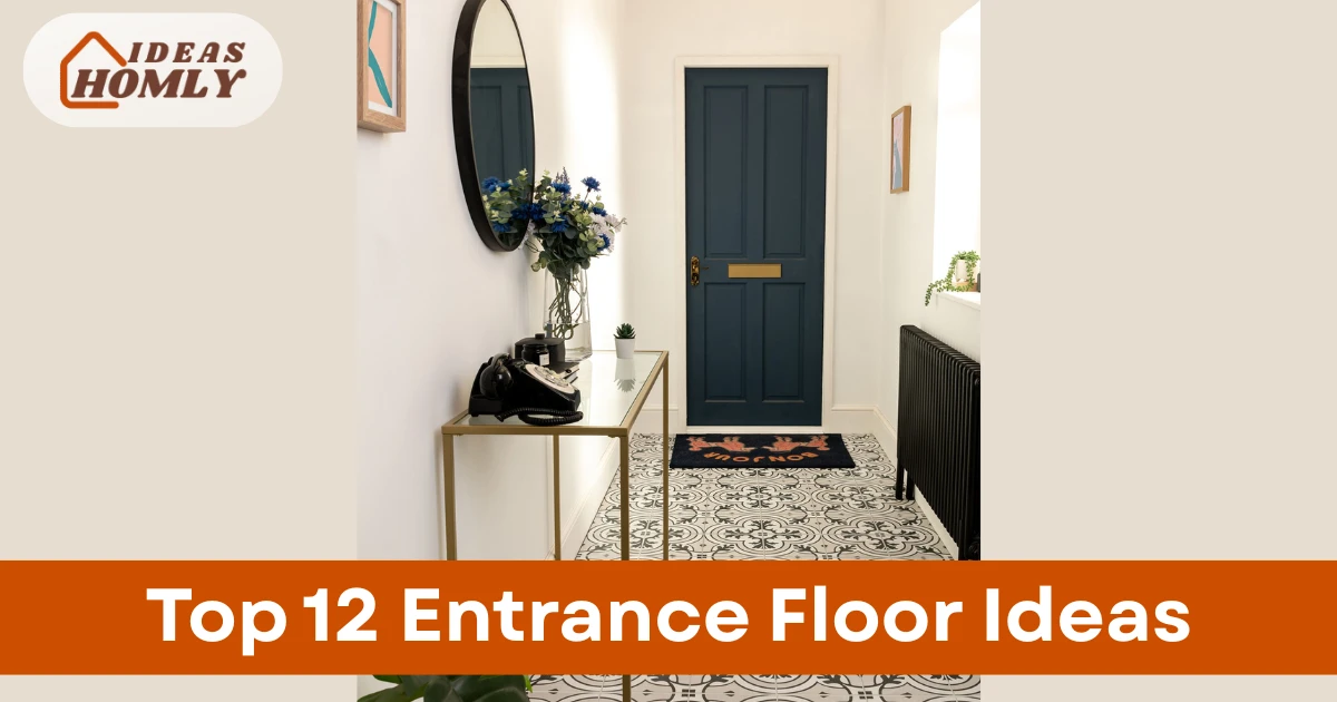 Top 12 Entrance Floor Ideas for a Durable and Stylish Home